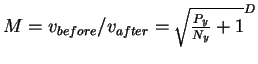 $M = v_{before} / v_{after} = \sqrt{\frac{P_y}{N_y} +
 1}^D$