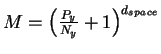 $M = {\left( \frac{P_y}{N_y} + 1\right)}^{d_{space}}$