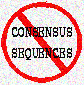 Small icon with the words 'CONSENSUS SEQUENCES'
surrounded by a red circle and in front of a red backslash.